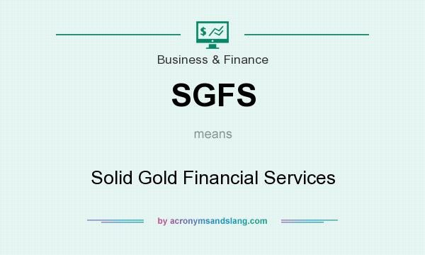 What does SGFS mean? It stands for Solid Gold Financial Services