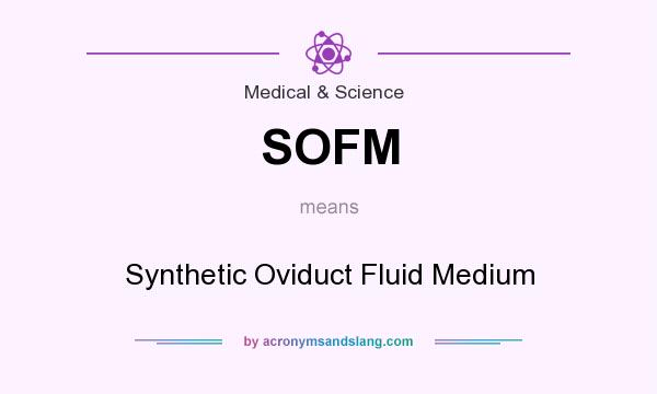 What does SOFM mean? It stands for Synthetic Oviduct Fluid Medium