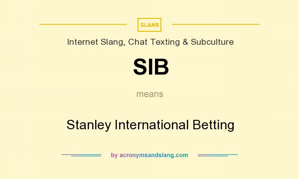 What does SIB mean? It stands for Stanley International Betting
