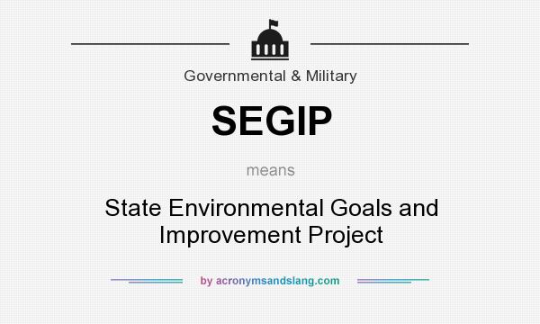 What does SEGIP mean? It stands for State Environmental Goals and Improvement Project