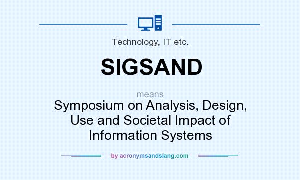 What does SIGSAND mean? It stands for Symposium on Analysis, Design, Use and Societal Impact of Information Systems