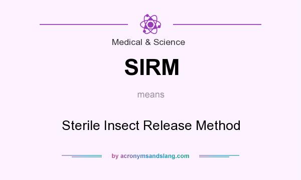 What does SIRM mean? It stands for Sterile Insect Release Method
