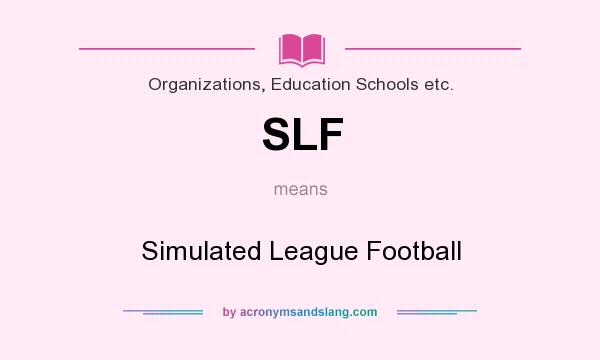 What does SLF mean? It stands for Simulated League Football
