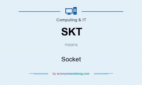 What does SKT mean? It stands for Socket