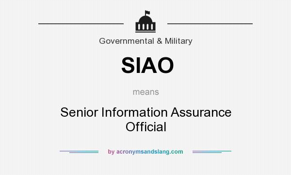 What does SIAO mean? It stands for Senior Information Assurance Official