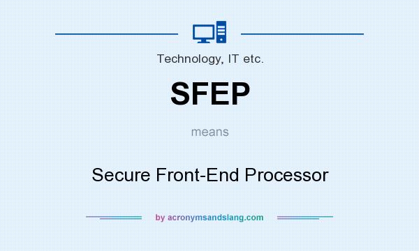 What does SFEP mean? It stands for Secure Front-End Processor