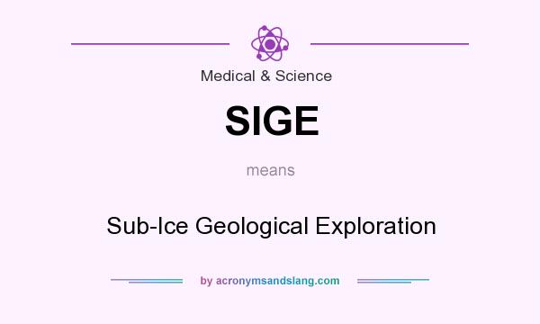 What does SIGE mean? It stands for Sub-Ice Geological Exploration