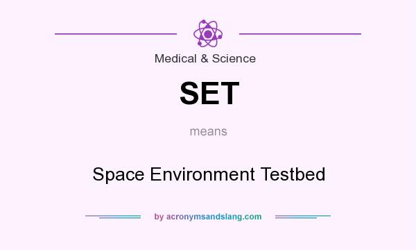 What does SET mean? It stands for Space Environment Testbed