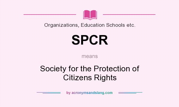 What does SPCR mean? It stands for Society for the Protection of Citizens Rights