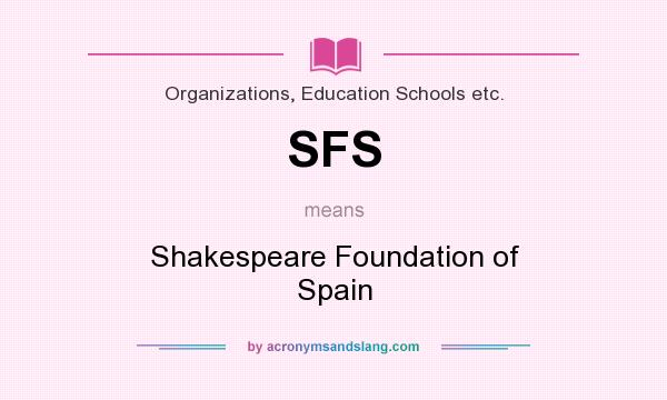 What does SFS mean? It stands for Shakespeare Foundation of Spain