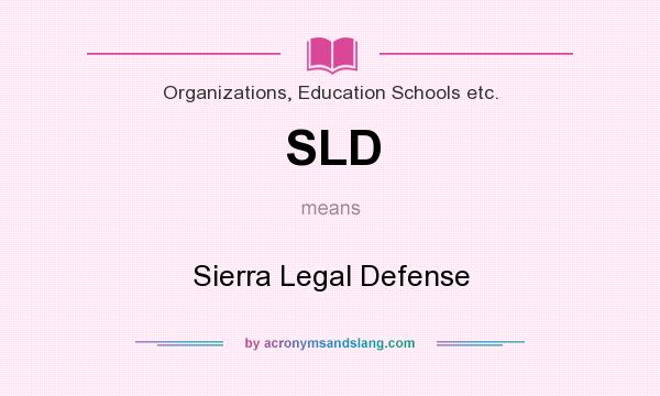 What does SLD mean? It stands for Sierra Legal Defense