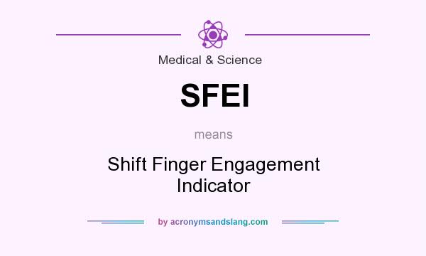 What does SFEI mean? It stands for Shift Finger Engagement Indicator