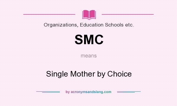 What does SMC mean? It stands for Single Mother by Choice