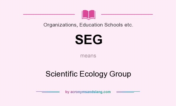 What does SEG mean? It stands for Scientific Ecology Group