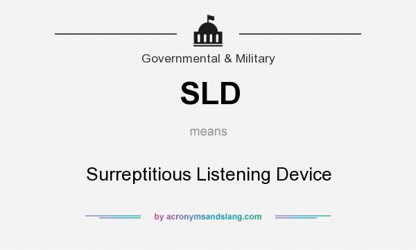 What does SLD mean? It stands for Surreptitious Listening Device