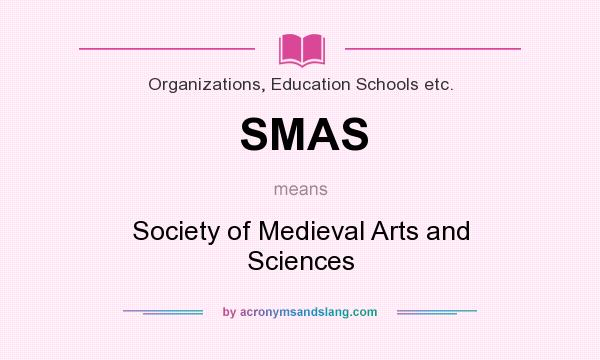 What does SMAS mean? It stands for Society of Medieval Arts and Sciences