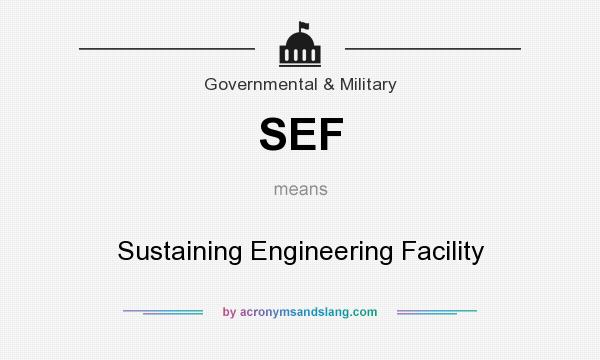 What does SEF mean? It stands for Sustaining Engineering Facility