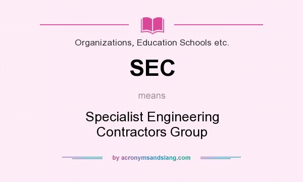 What does SEC mean? It stands for Specialist Engineering Contractors Group