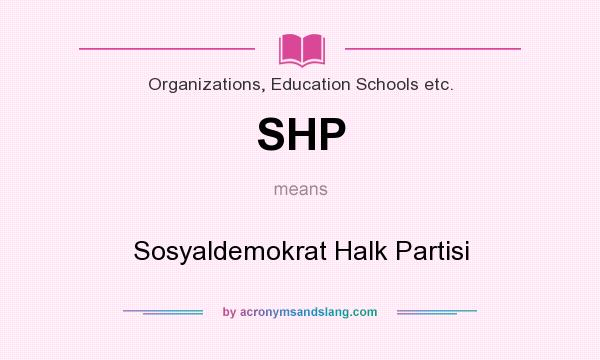 What does SHP mean? It stands for Sosyaldemokrat Halk Partisi