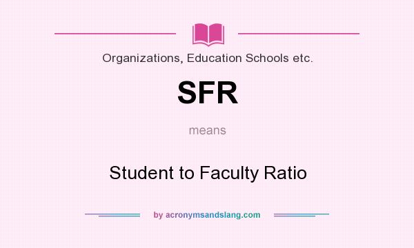 What does SFR mean? It stands for Student to Faculty Ratio