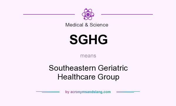 What does SGHG mean? It stands for Southeastern Geriatric Healthcare Group