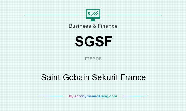What does SGSF mean? It stands for Saint-Gobain Sekurit France