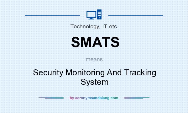 What does SMATS mean? It stands for Security Monitoring And Tracking System