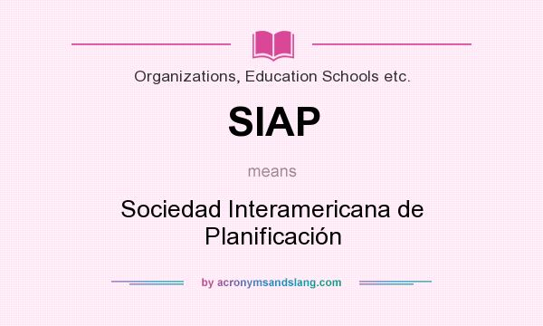 What does SIAP mean? It stands for Sociedad Interamericana de Planificación