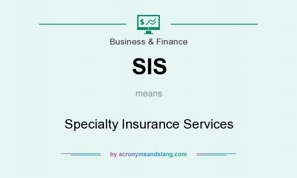 What does SIS mean? It stands for Specialty Insurance Services