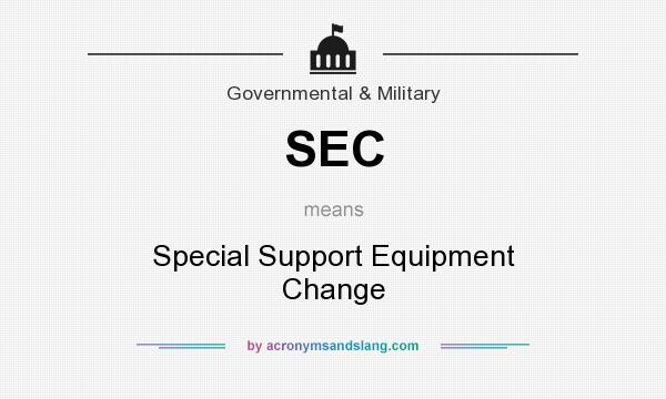 What does SEC mean? It stands for Special Support Equipment Change