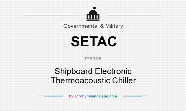 What does SETAC mean? It stands for Shipboard Electronic Thermoacoustic Chiller