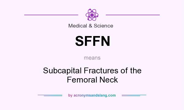 What does SFFN mean? It stands for Subcapital Fractures of the Femoral Neck