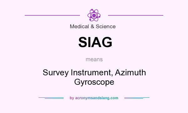 What does SIAG mean? It stands for Survey Instrument, Azimuth Gyroscope