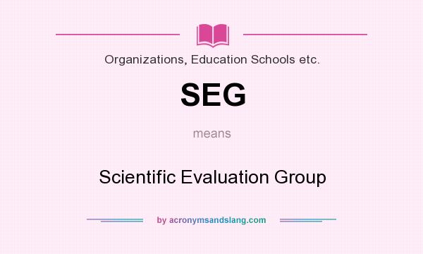 What does SEG mean? It stands for Scientific Evaluation Group