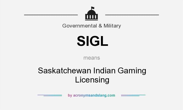 What does SIGL mean? It stands for Saskatchewan Indian Gaming Licensing