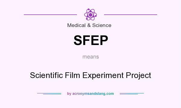 What does SFEP mean? It stands for Scientific Film Experiment Project