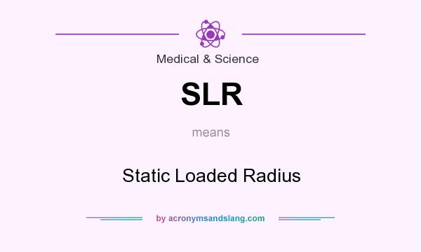 What does SLR mean? It stands for Static Loaded Radius