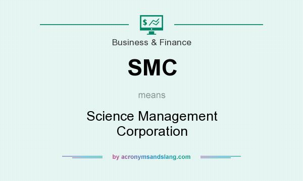 What does SMC mean? It stands for Science Management Corporation