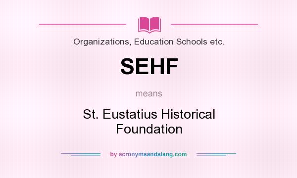 What does SEHF mean? It stands for St. Eustatius Historical Foundation