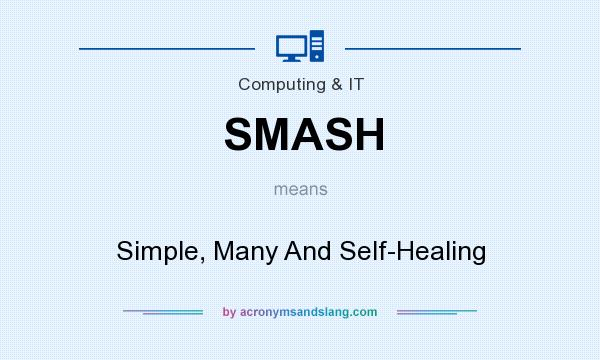 What does SMASH mean? It stands for Simple, Many And Self-Healing