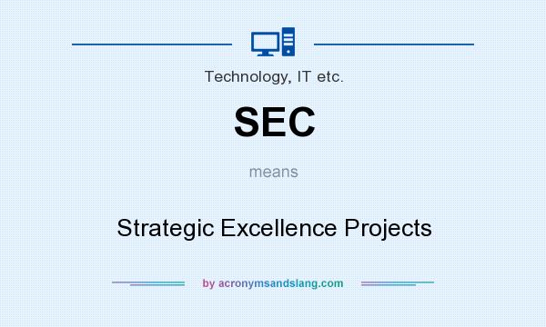 What does SEC mean? It stands for Strategic Excellence Projects