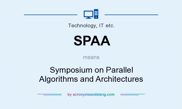 What does SPAA mean? It stands for Symposium on Parallel Algorithms and Architectures