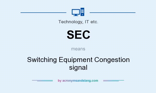 What does SEC mean? It stands for Switching Equipment Congestion signal