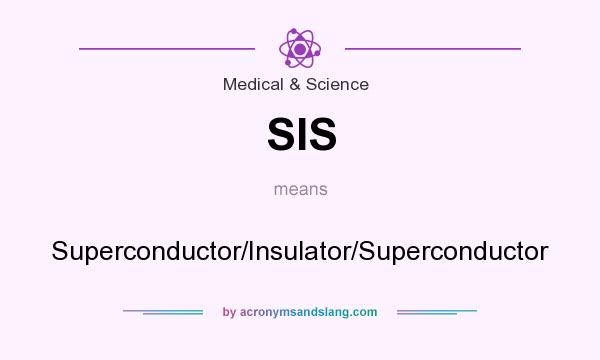 What does SIS mean? It stands for Superconductor/Insulator/Superconductor