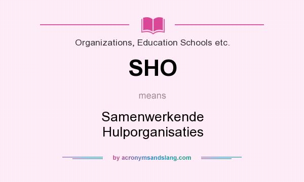 What does SHO mean? It stands for Samenwerkende Hulporganisaties
