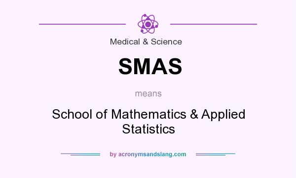 What does SMAS mean? It stands for School of Mathematics & Applied Statistics