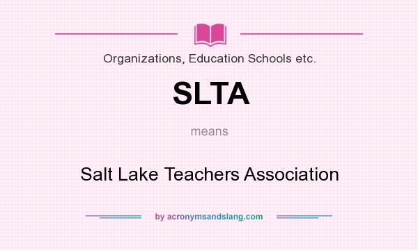 What does SLTA mean? It stands for Salt Lake Teachers Association