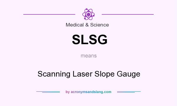 What does SLSG mean? It stands for Scanning Laser Slope Gauge