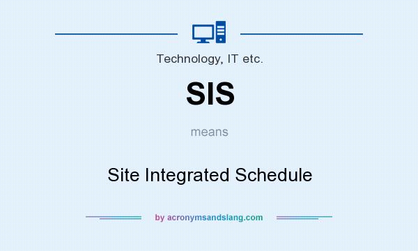 What does SIS mean? It stands for Site Integrated Schedule
