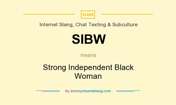 What does SIBW mean? It stands for Strong Independent Black Woman
